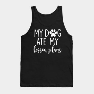 My Dog Ate My Lesson Plans Shirt Funny Teacher Gift Tank Top